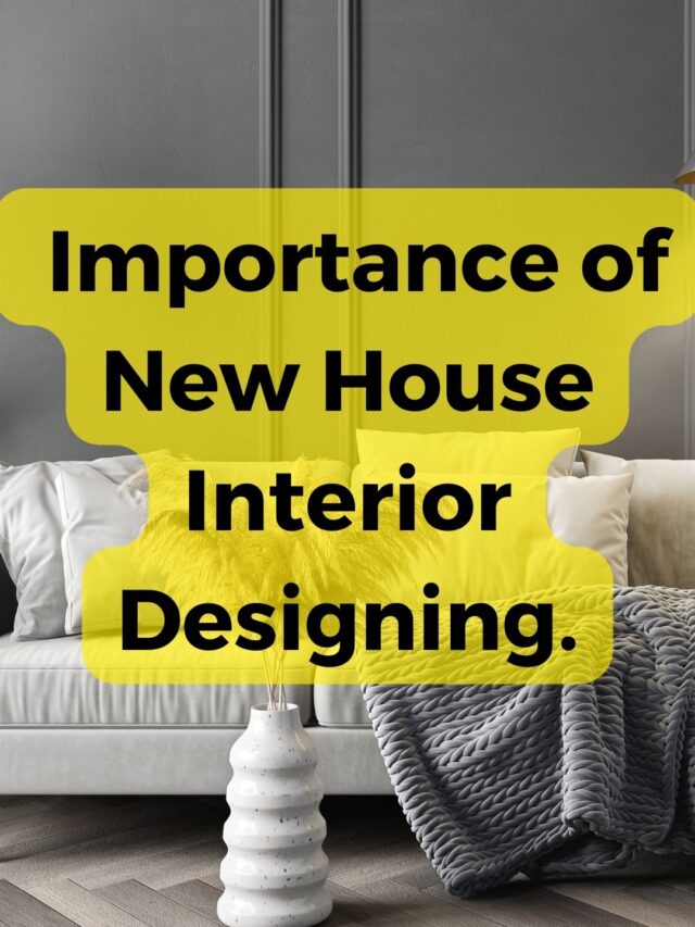 The Importance of New House Interior Designing.